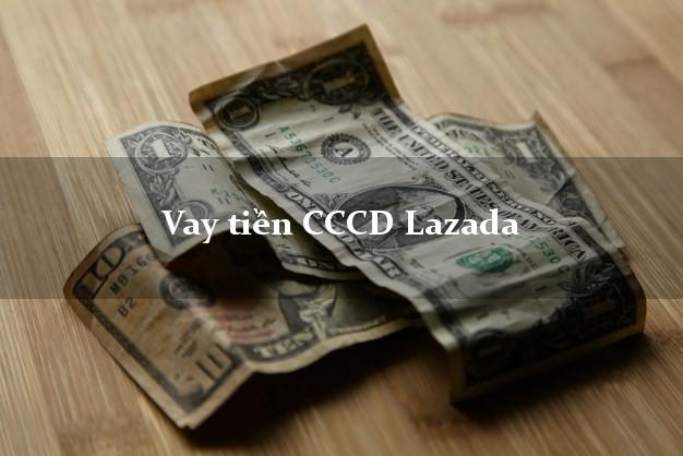 Vay tiền CCCD Lazada Online