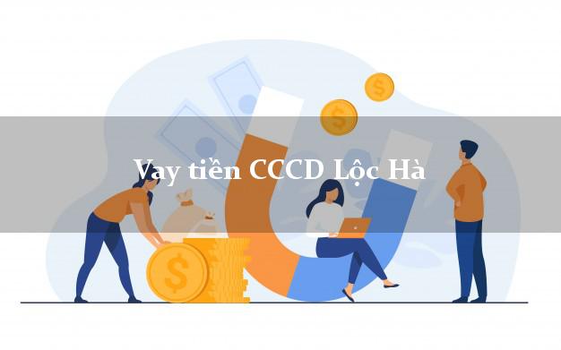 Vay tiền CCCD Lộc Hà Hà Tĩnh
