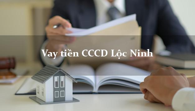 Vay tiền CCCD Lộc Ninh Bình Phước