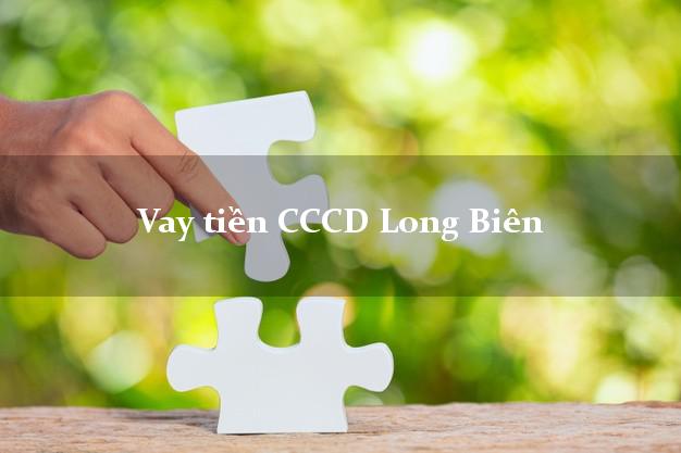 Vay tiền CCCD Long Biên Hà Nội