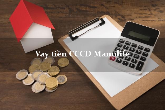 Vay tiền CCCD Manulife Online