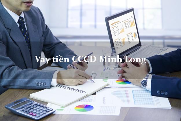 Vay tiền CCCD Minh Long Quảng Ngãi