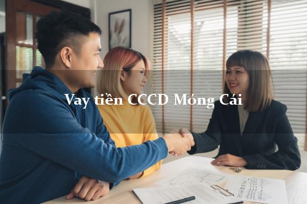 Vay tiền CCCD Móng Cái Quảng Ninh