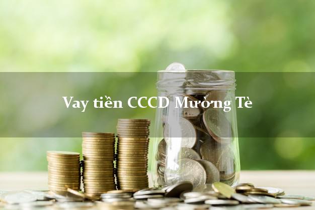 Vay tiền CCCD Mường Tè Lai Châu