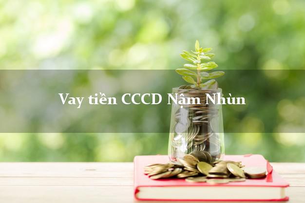 Vay tiền CCCD Nậm Nhùn Lai Châu