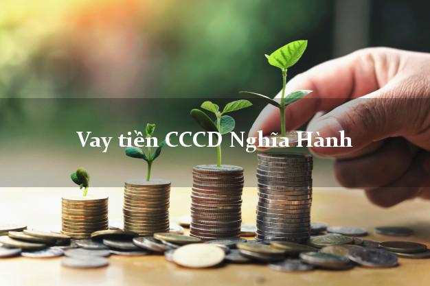 Vay tiền CCCD Nghĩa Hành Quảng Ngãi