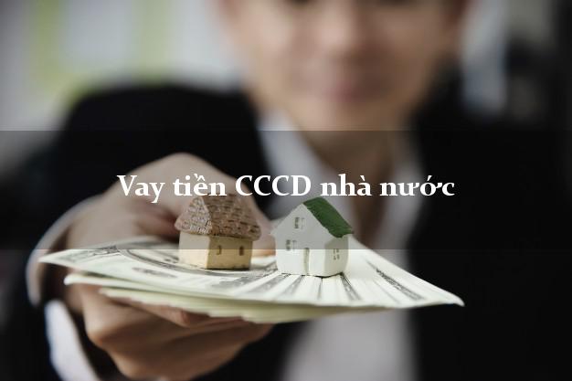 Vay tiền CCCD nhà nước Nhanh nhất