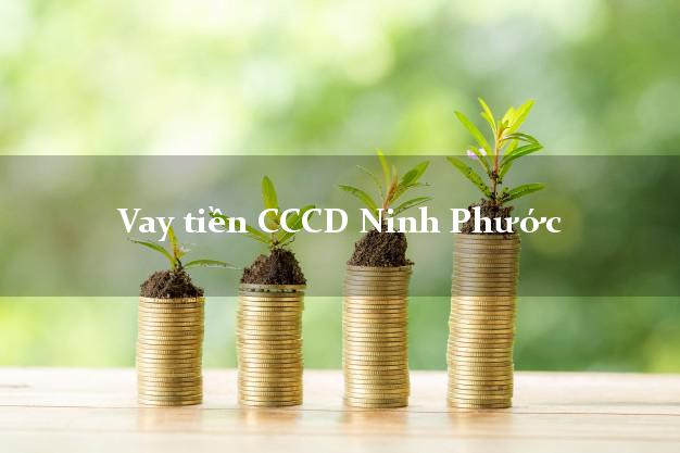 Vay tiền CCCD Ninh Phước Ninh Thuận