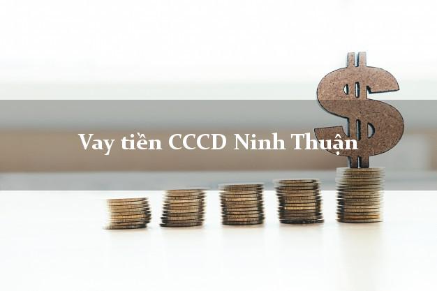 Vay tiền CCCD Ninh Thuận