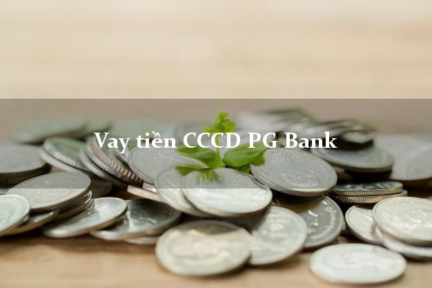 Vay tiền CCCD PG Bank Mới nhất