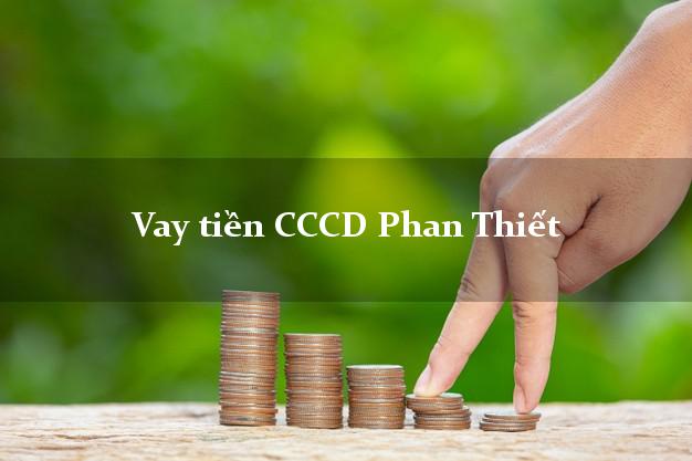 Vay tiền CCCD Phan Thiết Bình Thuận