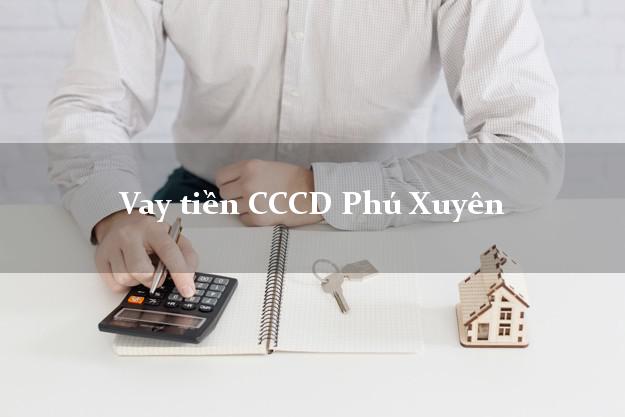 Vay tiền CCCD Phú Xuyên Hà Nội