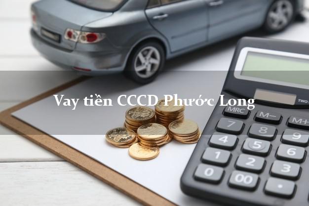 Vay tiền CCCD Phước Long Bình Phước