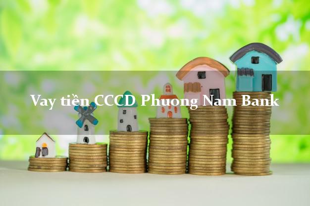 Vay tiền CCCD Phuong Nam Bank Mới nhất