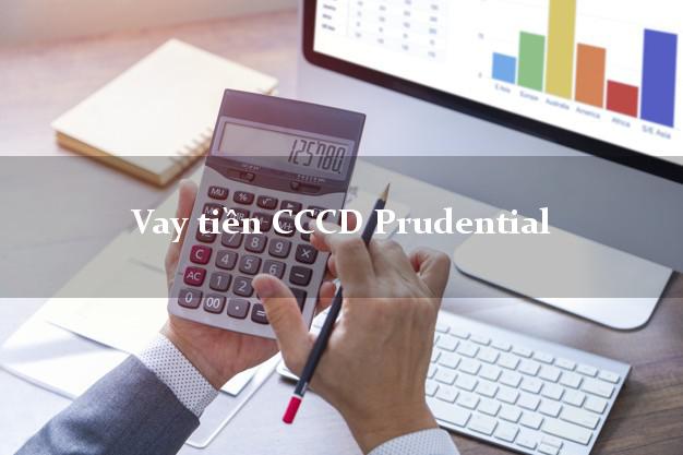 Vay tiền CCCD Prudential Online