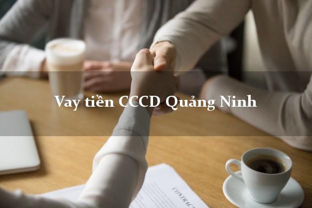 Vay tiền CCCD Quảng Ninh Quảng Bình