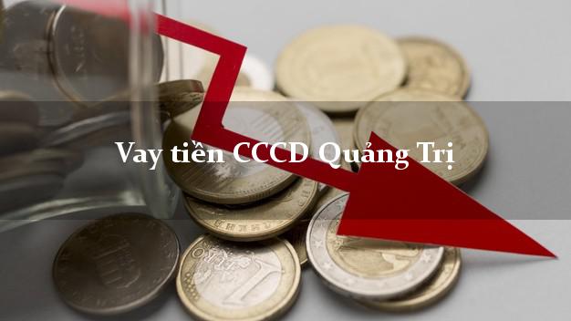 Vay tiền CCCD Quảng Trị