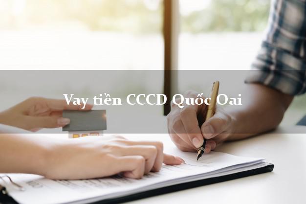 Vay tiền CCCD Quốc Oai Hà Nội