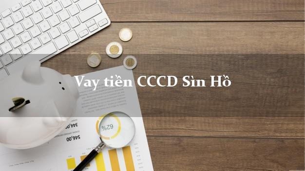 Vay tiền CCCD Sìn Hồ Lai Châu