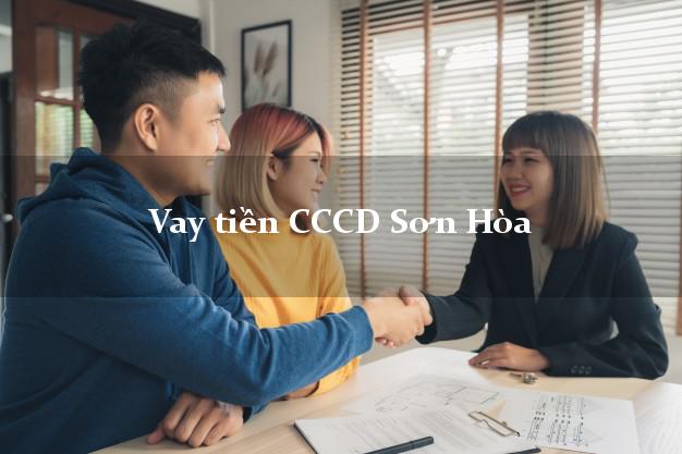 Vay tiền CCCD Sơn Hòa Phú Yên