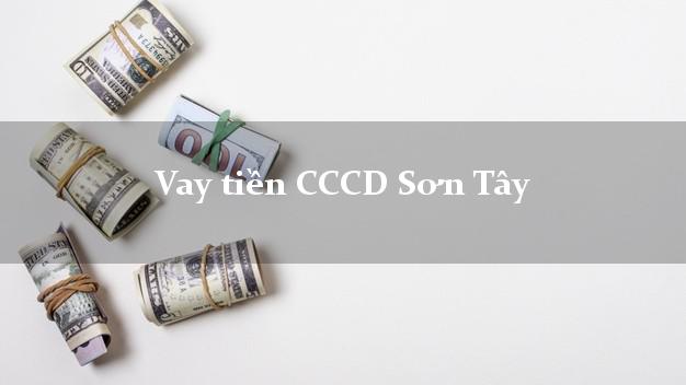 Vay tiền CCCD Sơn Tây Hà Nội