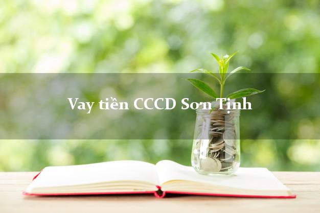 Vay tiền CCCD Sơn Tịnh Quảng Ngãi