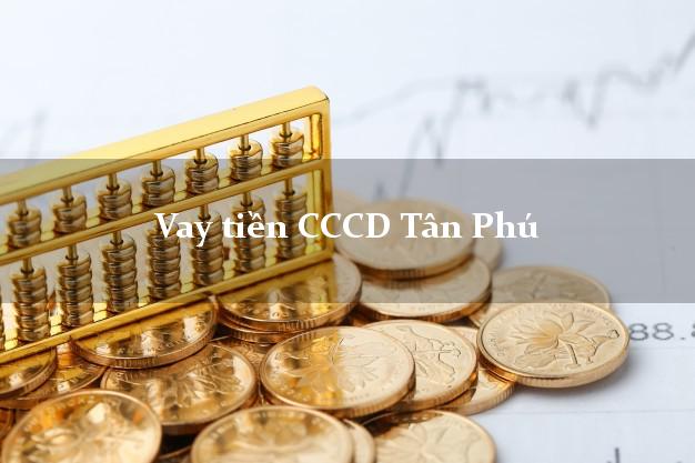 Vay tiền CCCD Tân Phú Hồ Chí Minh