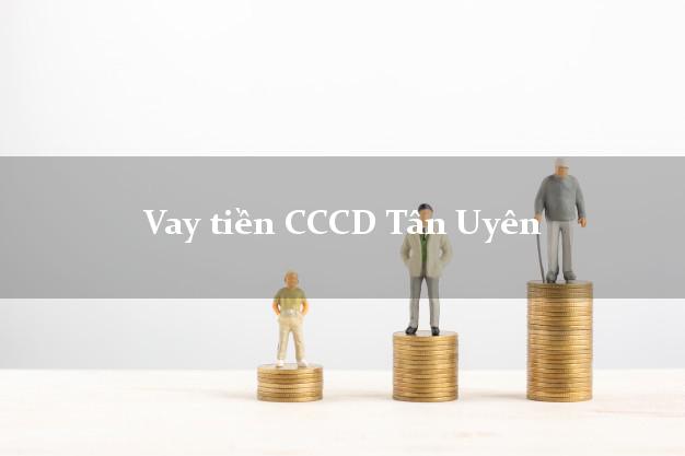 Vay tiền CCCD Tân Uyên Lai Châu