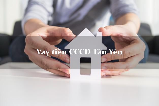 Vay tiền CCCD Tân Yên Bắc Giang