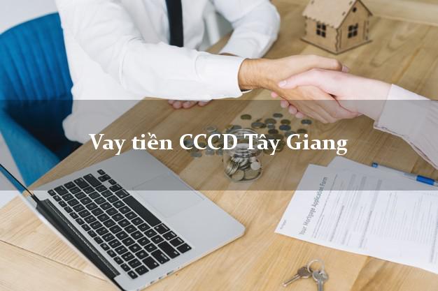 Vay tiền CCCD Tây Giang Quảng Nam
