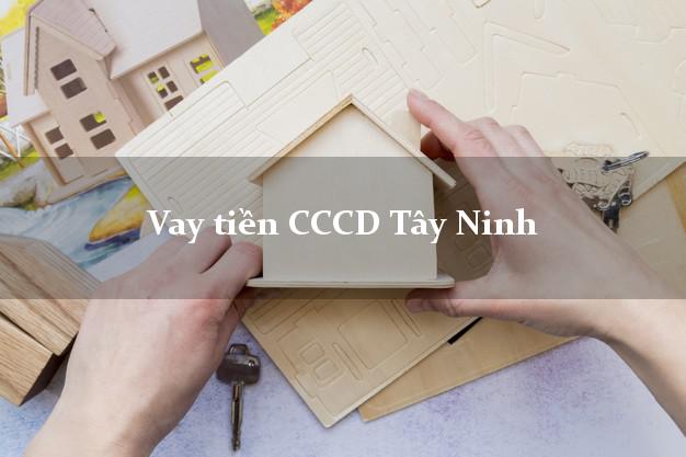 Vay tiền CCCD Tây Ninh