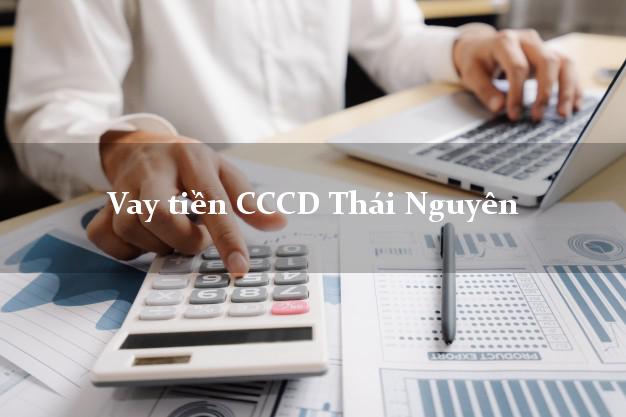 Vay tiền CCCD Thái Nguyên