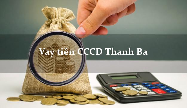 Vay tiền CCCD Thanh Ba Phú Thọ