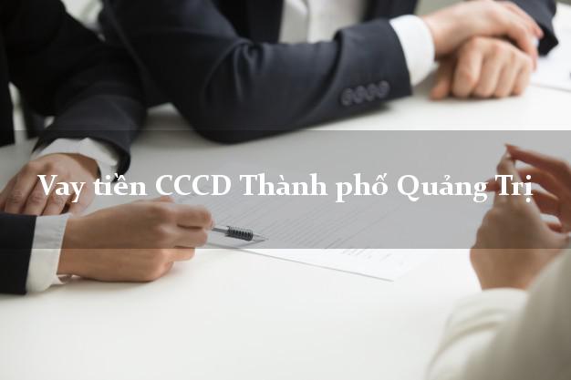 Vay tiền CCCD Thành phố Quảng Trị