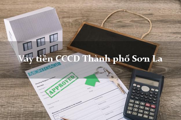 Vay tiền CCCD Thành phố Sơn La