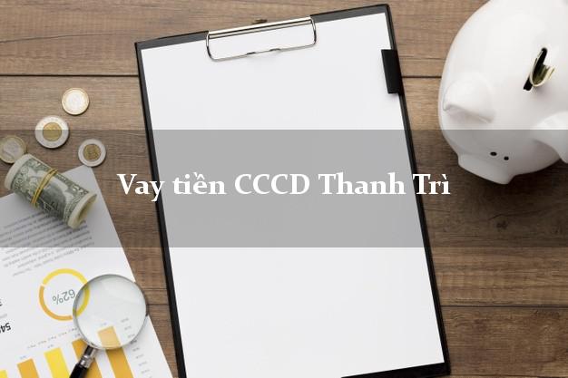 Vay tiền CCCD Thanh Trì Hà Nội