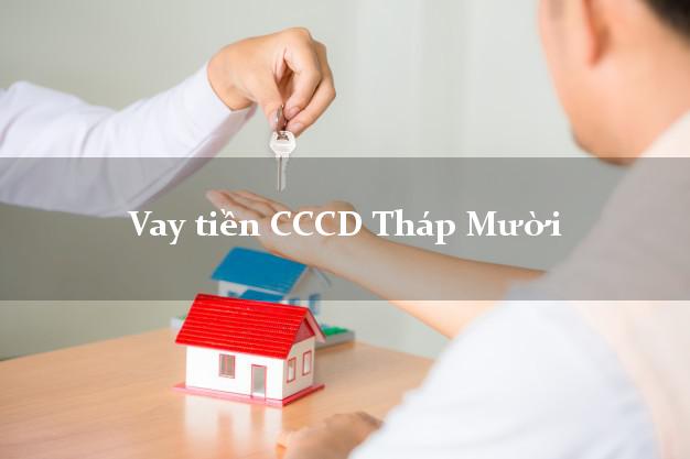 Vay tiền CCCD Tháp Mười Đồng Tháp