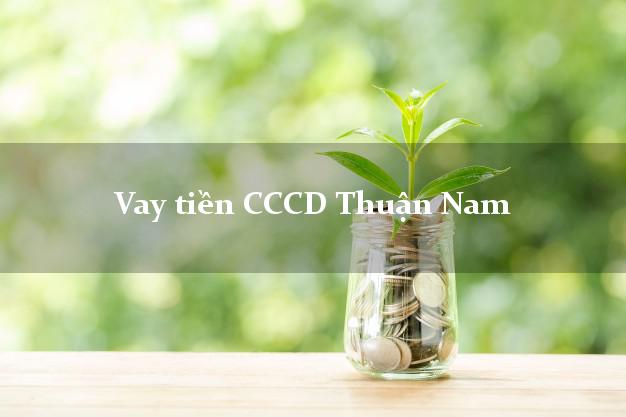 Vay tiền CCCD Thuận Nam Ninh Thuận