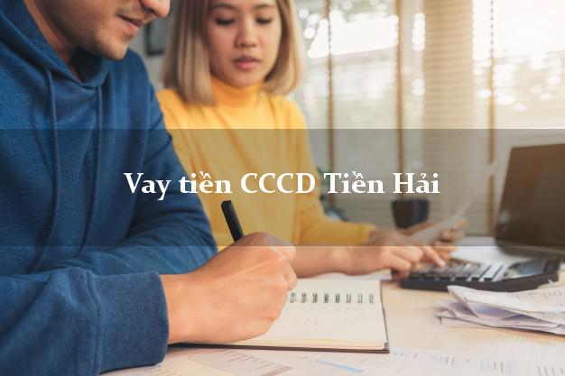 Vay tiền CCCD Tiền Hải Thái Bình