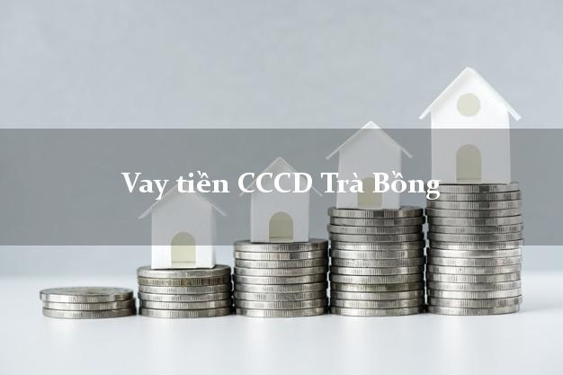 Vay tiền CCCD Trà Bồng Quảng Ngãi