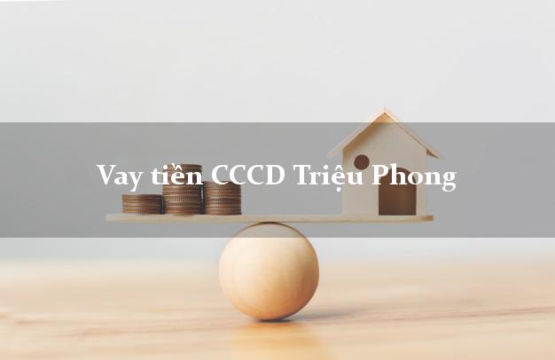 Vay tiền CCCD Triệu Phong Quảng Trị