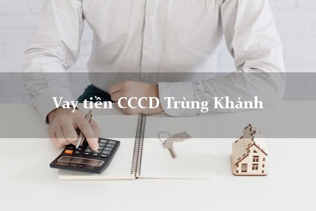 Vay tiền CCCD Trùng Khánh Cao Bằng