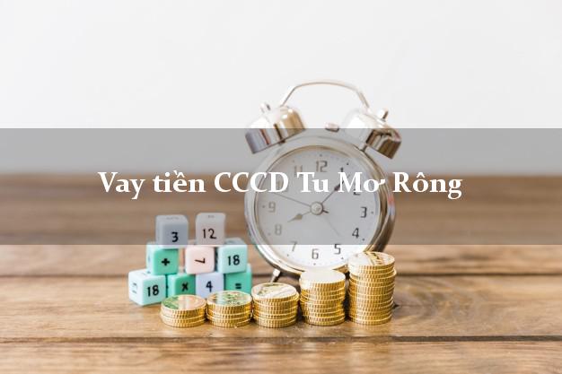 Vay tiền CCCD Tu Mơ Rông Kon Tum