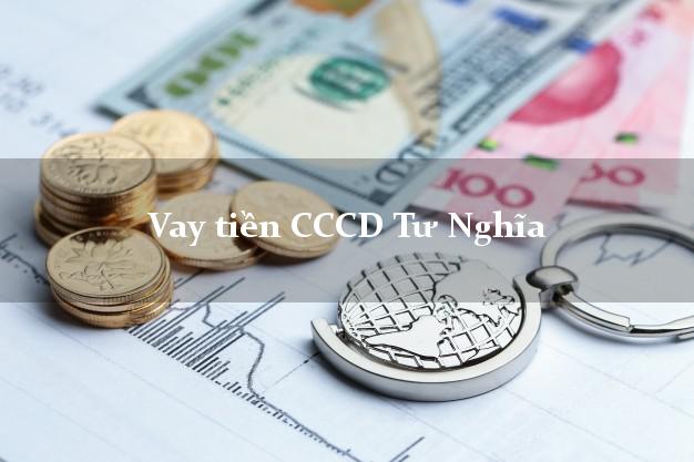 Vay tiền CCCD Tư Nghĩa Quảng Ngãi