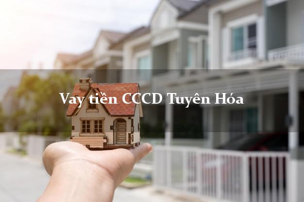 Vay tiền CCCD Tuyên Hóa Quảng Bình