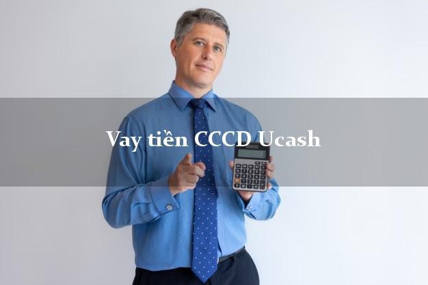 Vay tiền CCCD Ucash Online