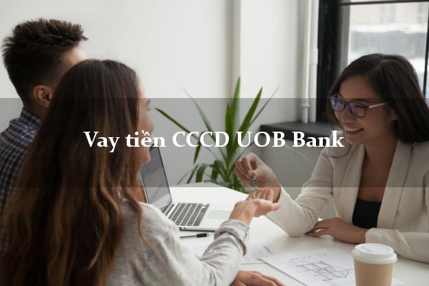 Vay tiền CCCD UOB Bank Mới nhất