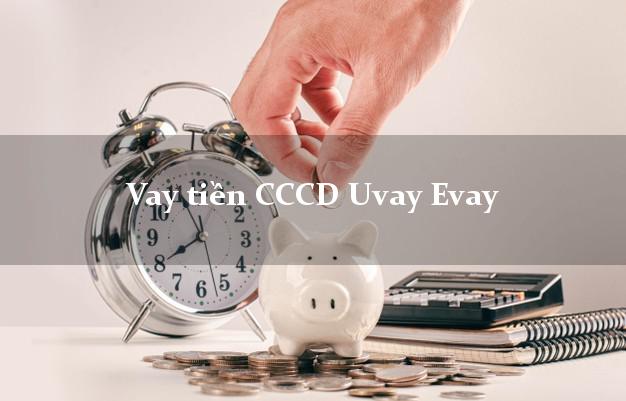 Vay tiền CCCD Uvay Evay Online