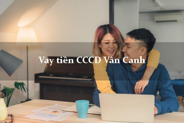 Vay tiền CCCD Vân Canh Bình Định