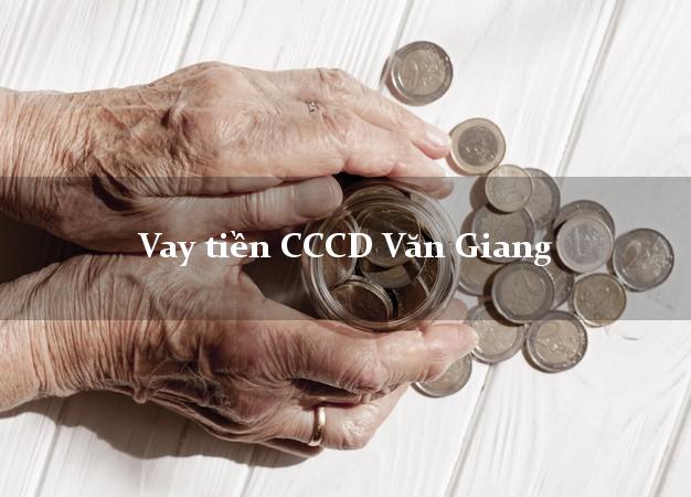 Vay tiền CCCD Văn Giang Hưng Yên